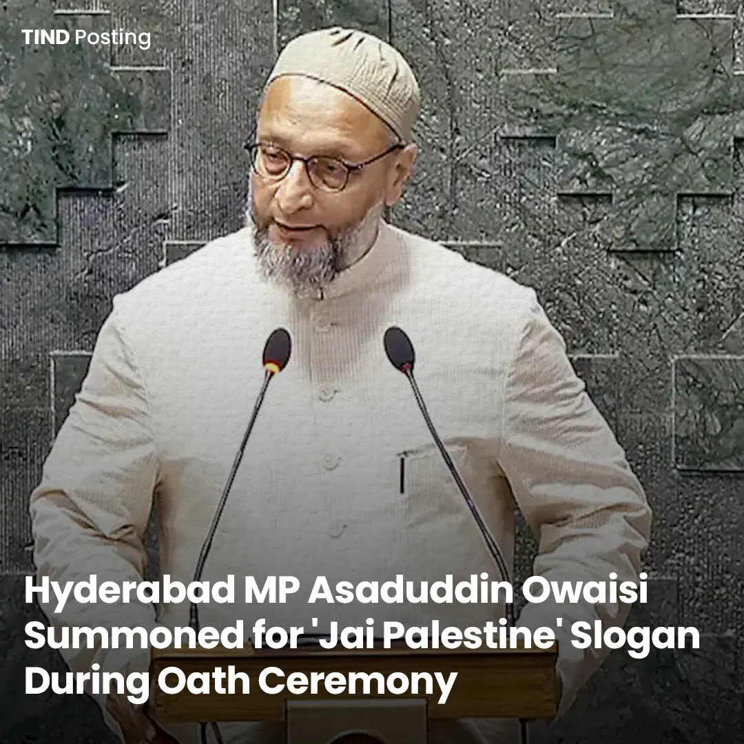 Hyderabad MP Asaduddin Owaisi Summoned for 'Jai Palestine' Slogan During Oath Ceremony