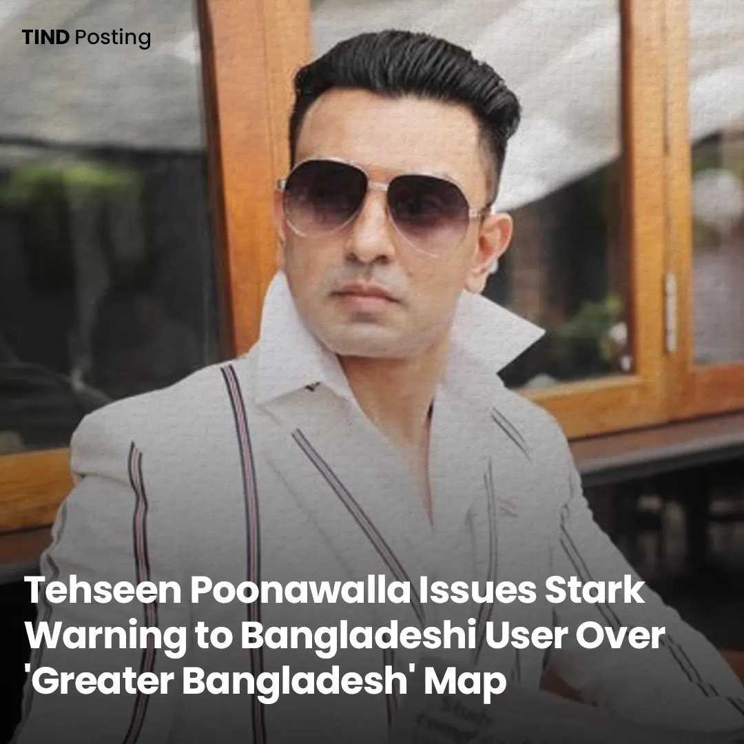 Tehseen Poonawalla Issues Stark Warning to Bangladeshi User Over 'Greater Bangladesh' Map