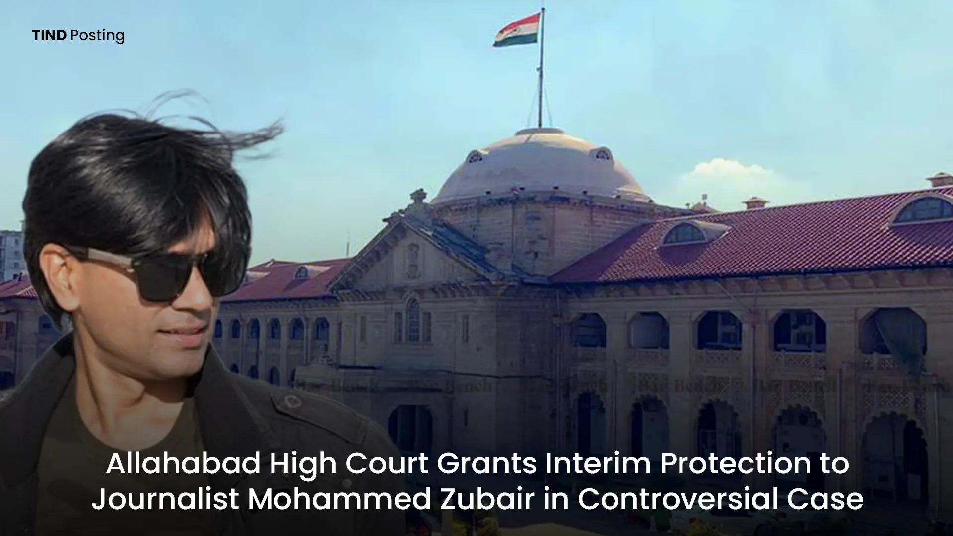 Allahabad High Court Grants Interim Protection to Journalist Mohammed Zubair in Controversial Case