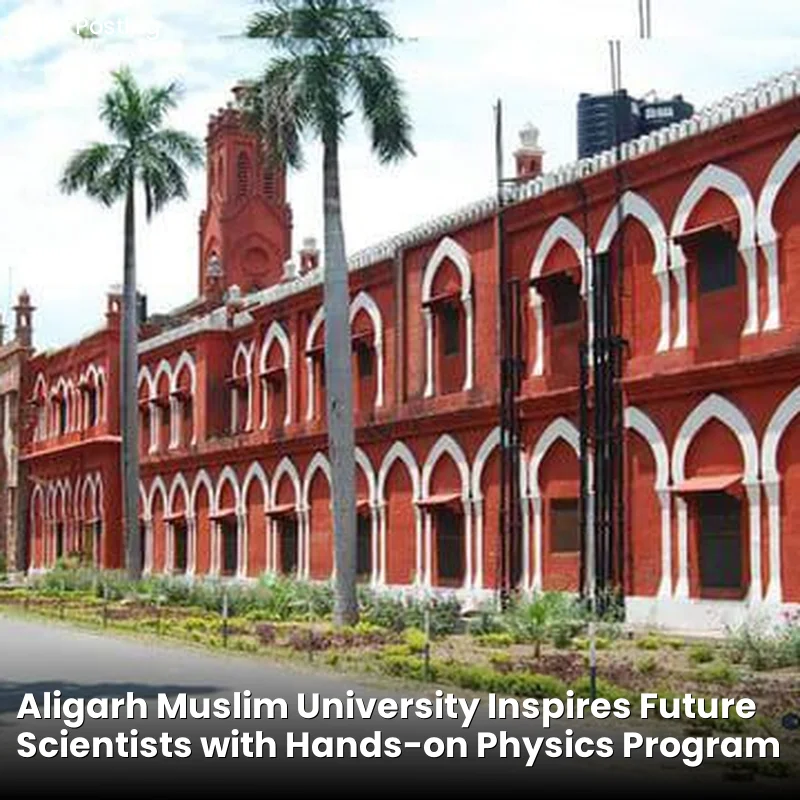 Aligarh Muslim University Inspires Future Scientists with Hands-on Physics Program