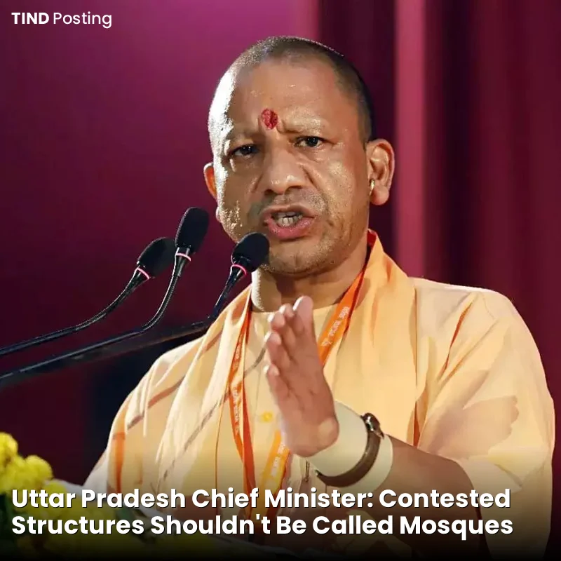 Yogi: Contested Structures Shouldn't Be Called Mosques