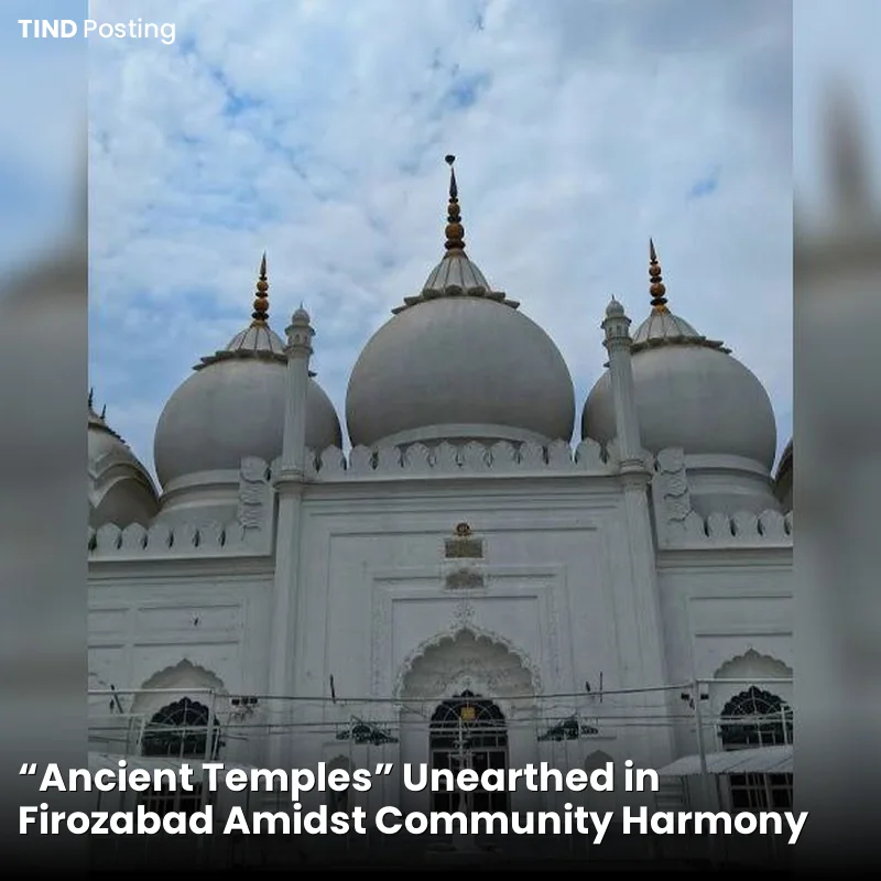 "Ancient Temples" Unearthed in Firozabad Amidst Community Harmony