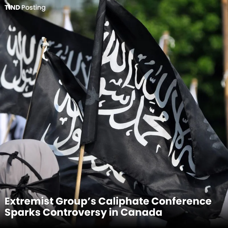 Extremist Group's Caliphate Conference Sparks Controversy in Canada