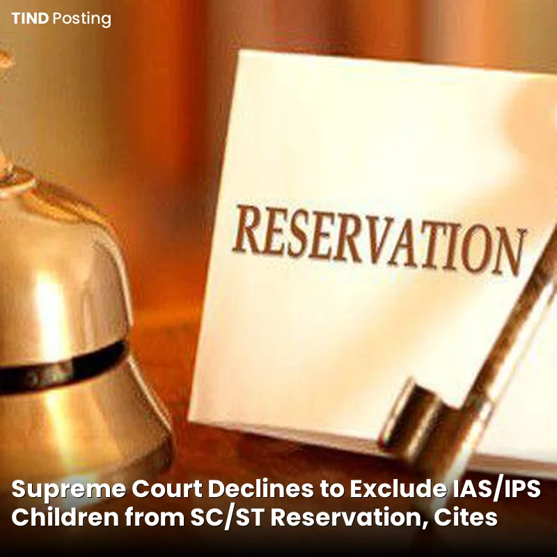 Supreme Court Declines to Exclude IAS/IPS Children from SC/ST Reservation, Cites Government Policy