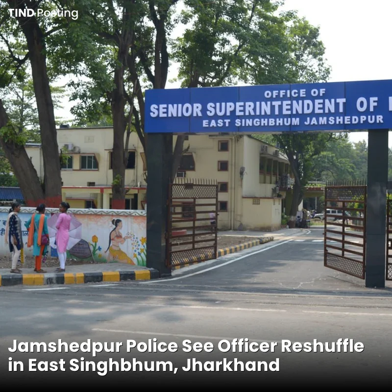 Jamshedpur Police See Officer Reshuffle in East Singhbhum, Jharkhand