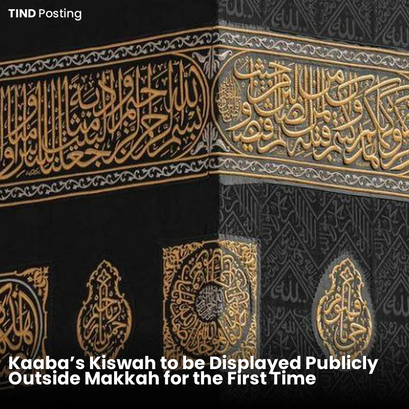 Kaaba's Kiswah to be Displayed Publicly Outside Makkah for the First Time