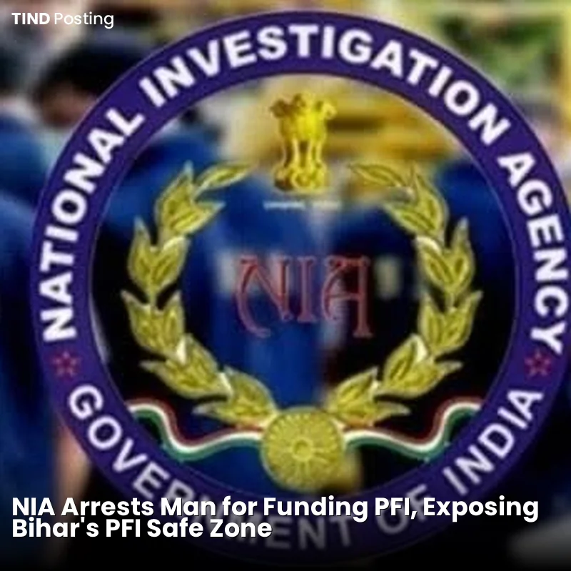 NIA Arrests Man for Funding PFI, Exposing Bihar's PFI Safe Zone