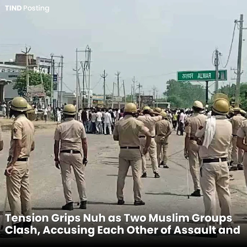 Tension Grips Nuh as Two Muslim Groups Clash, Accusing Each Other of Assault and Harassment