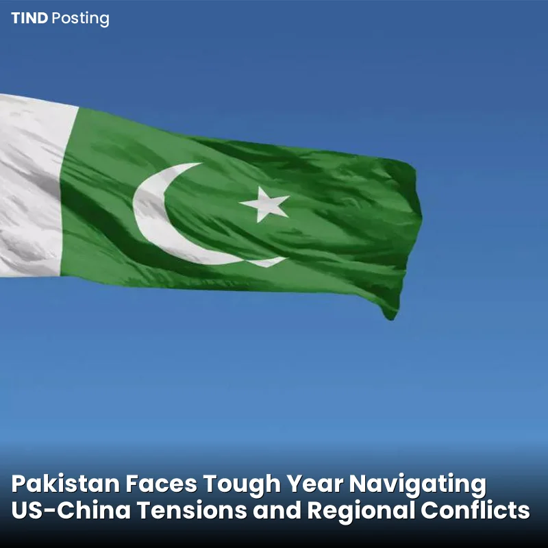Pakistan Faces Tough Year Navigating US-China Tensions and Regional Conflicts