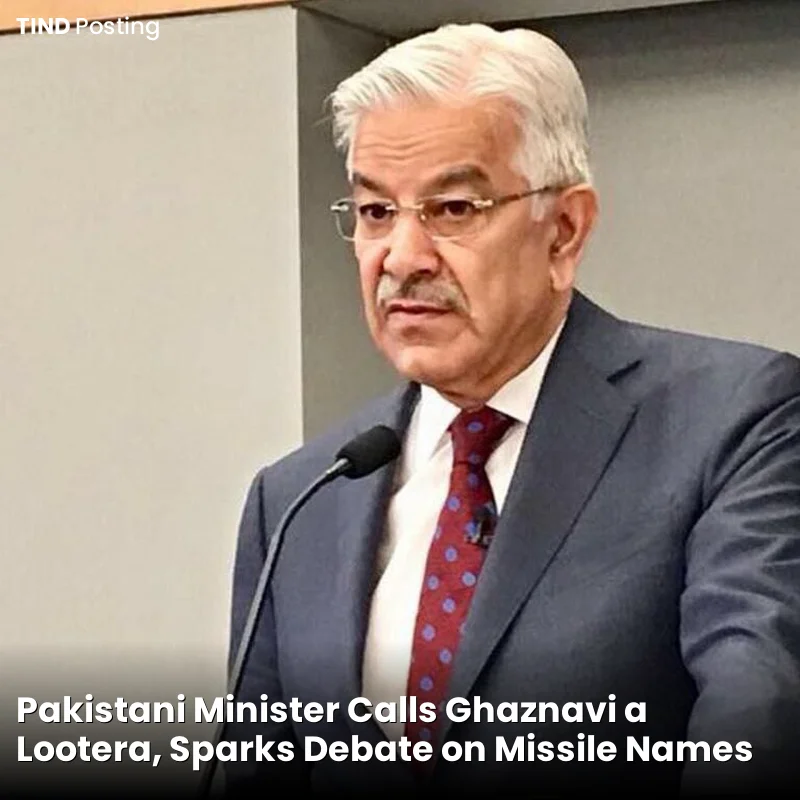 Pakistani Minister Calls Ghaznavi a Lootera, Sparks Debate on Missile Names