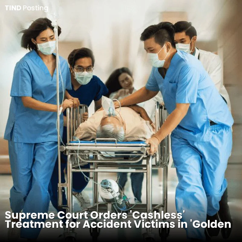 Supreme Court Orders 'Cashless' Treatment for Accident Victims in 'Golden Hour'