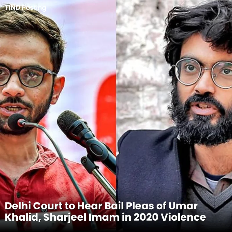 Delhi Court to Hear Bail Pleas of Umar Khalid, Sharjeel Imam in 2020 Violence Case