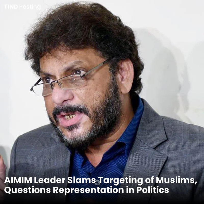 AIMIM Leader Slams Targeting of Muslims, Questions Representation in Politics