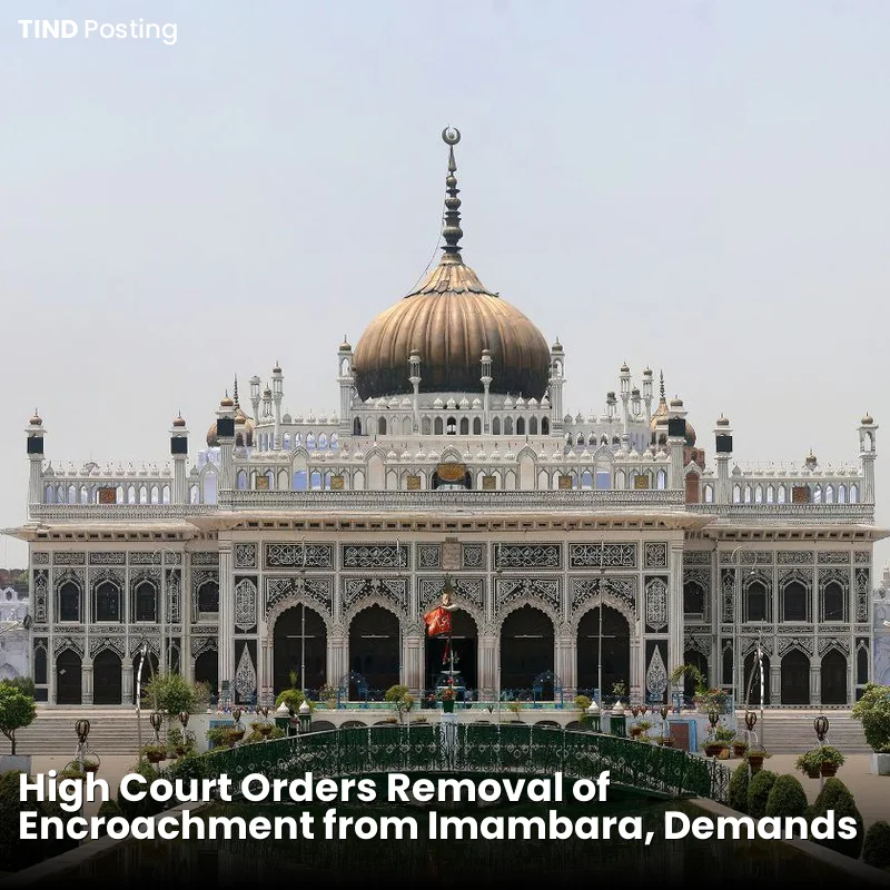 High Court Orders Removal of Encroachment from Imambara, Demands Urgent Restoration