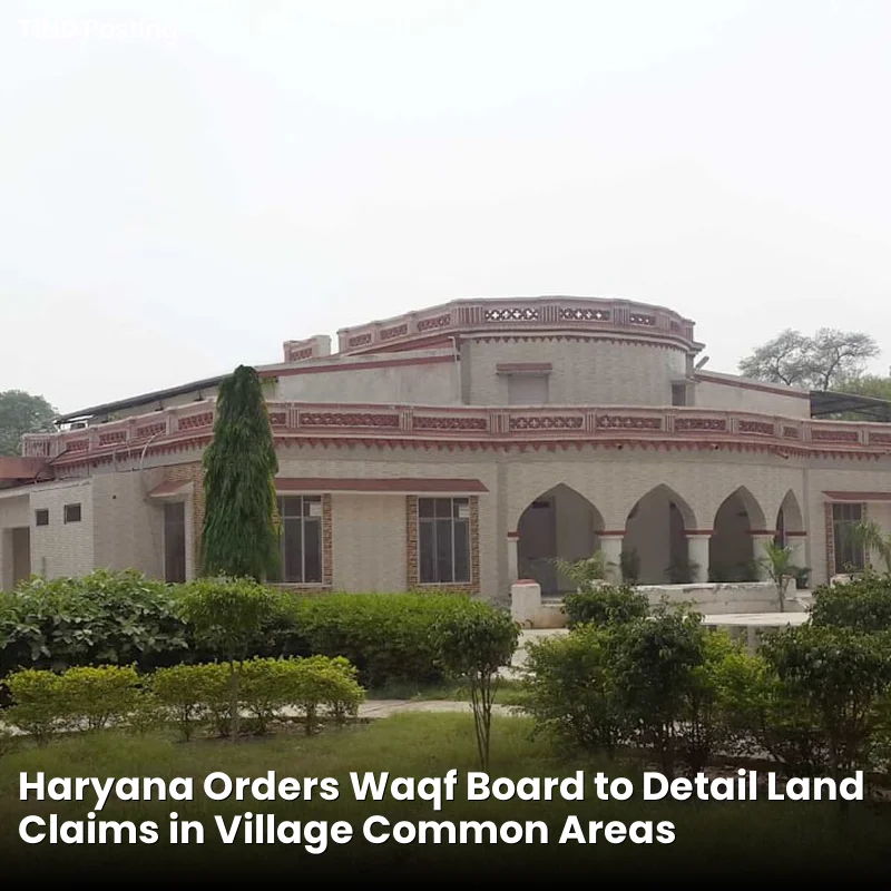 Haryana Orders Waqf Board to Detail Land Claims in Village Common Areas