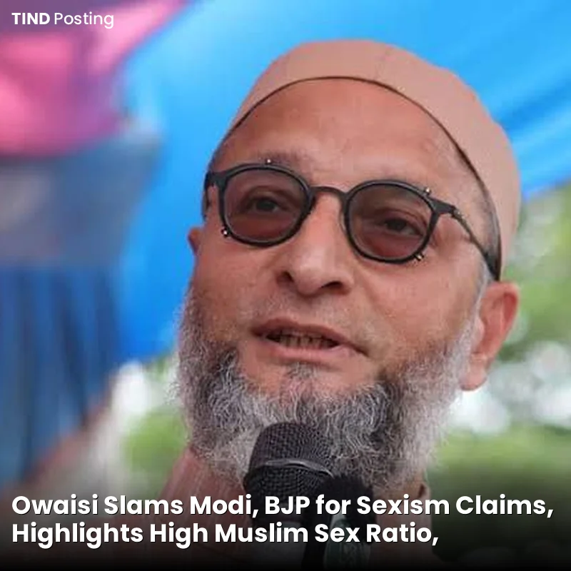 Owaisi Slams Modi, BJP for Sexism Claims, Highlights High Muslim Sex Ratio, Condemns UP Lynching